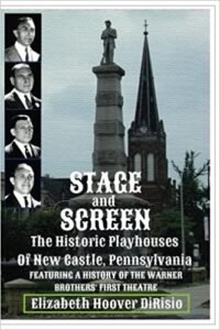 book cover of Stage and Screen - The Historic Playhouses of New Castle, Pennsylvania featuring the history of the warner brothers first theatre by Author Elizabeth Hoover DiRisio